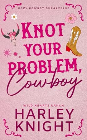 Knot Your Problem, Cowboy: Cozy Cowboy Omegaverse
