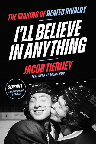 PRE-ORDER I'll Believe in Anything: The Making of Heated Rivalry Season 1 (The Annotated Scripts)