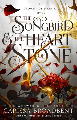 The Songbird & The Heart of Stone: Book 1 of The Shadowborn Duet - Crowns of Nyaxia 3