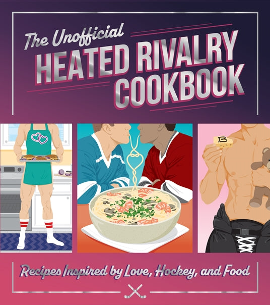 THE UNOFFICIAL HEATED RIVALRY COOKBOOK